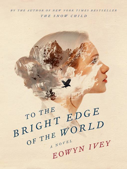 Title details for To the Bright Edge of the World by Eowyn Ivey - Available